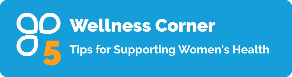 Wellness Corner #5 Tips for Supporting Women’s Health