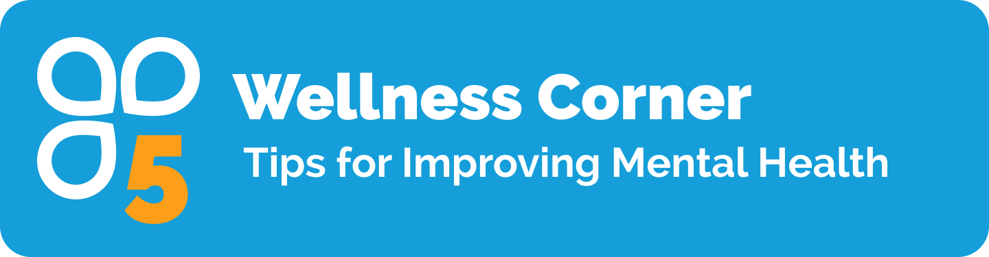 Wellness Corner - 5 Tips for Improving Mental Helath